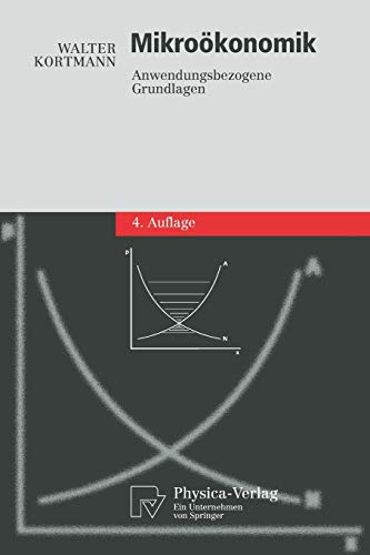 Mikroökonomik: Anwendungsbezogene Grundlagen (Physica-Lehrbuch) (German Edition)